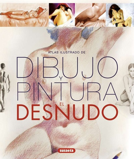 [S0851138] Atlas Ilustrado del Dibujo y Pintura. El Desnudo - Susaeta