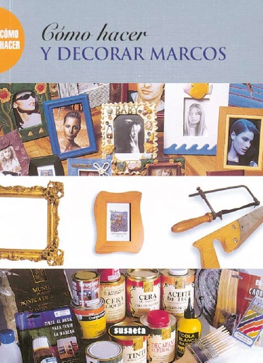 [S0772015] Cómo Hacer y Decorar Marcos - Susaeta