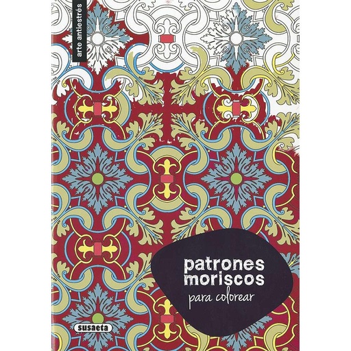 [S0911002] Arte Antiestrés -Patrones Moriscos para Colorear- Susaeta Ediciones